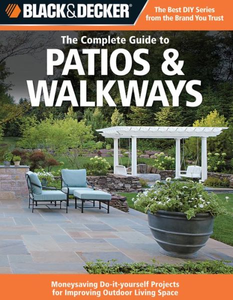 Cover for Editors of CPi · Black &amp; Decker The Complete Guide to Patios &amp; Walkways: Money-Saving Do-It-Yourself Projects for Improving Outdoor Living Space - Black &amp; Decker Complete Guide (Paperback Book) (2010)