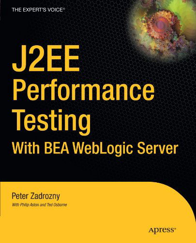 J2ee Performance Testing with Bea Weblogic Server: with Bea Weblogic Server - Peter Zadrozny - Bøger - Springer-Verlag Berlin and Heidelberg Gm - 9781590591819 - 14. november 2003