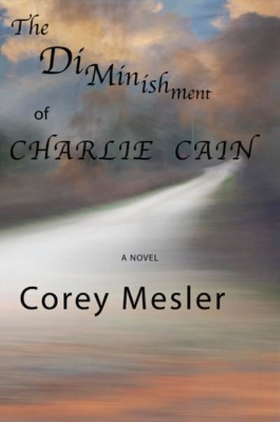 Cover for Corey Mesler · The Diminishment of Charlie Cain (Taschenbuch) (2021)
