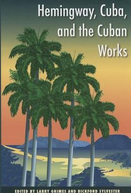 Cover for Larry Grimes · Hemingway, Cuba and the Cuban Works (Hardcover Book) (2014)