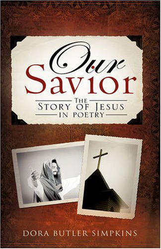 Our Savior - Dora Butler Simpkins - Książki - Xulon Press - 9781606476819 - 25 sierpnia 2008