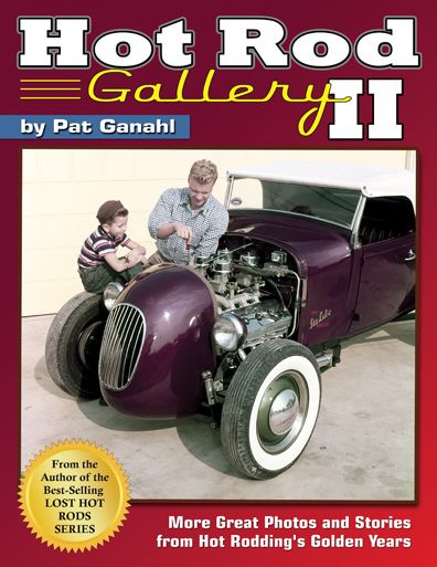 Cover for Pat Ganahl · Hot Rod Gallery II: More Great Photos and Stories from Hot Rodding's Golden Years (Hardcover Book) (2016)