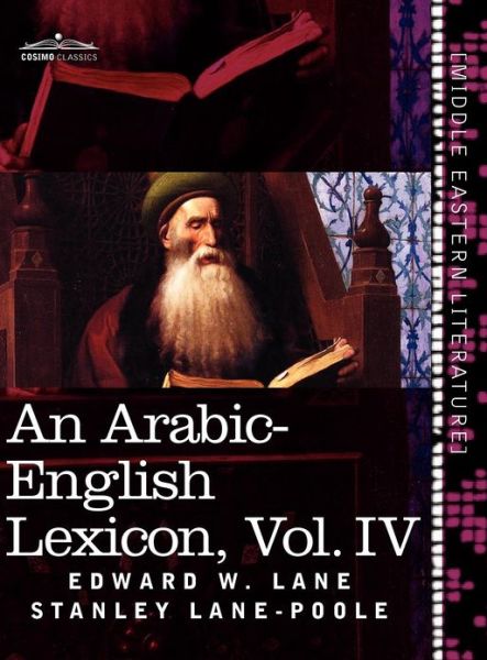 Cover for Stanley Lane-poole · An Arabic-english Lexicon (In Eight Volumes), Vol. Iv: Derived from the Best and the Most Copious Eastern Sources (Gebundenes Buch) [Arabic, Bilingual edition] (2011)