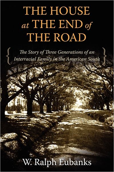 Cover for W. Ralph Eubanks · The House at the End of the Road: The Story of Three Generations of an Interracial Family in the American South (Paperback Book) [Reprint edition] (2011)