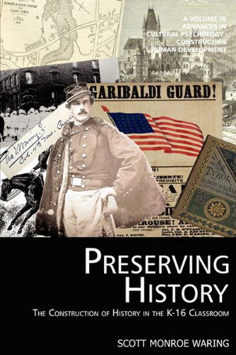 Cover for Scott Monroe Waring · Preserving History: the Construction of History in the K-16 Classroom (Advances in Cultural Psychology: Constructing Human Developm) (Paperback Book) (2011)
