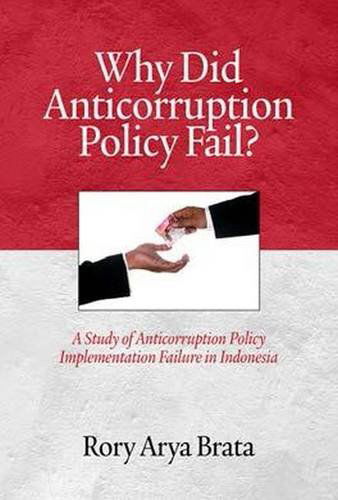 Cover for Roby Arya Brata · Why Did Anticorruption Policy Fail? a Study of Anticorruption Policy Implementation Failure in Indonesia (Research in Public Management) (Hardcover Book) (2014)
