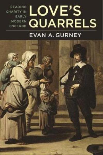 Cover for Evan A. Gurney · Love's Quarrels: Reading Charity in Early Modern England - Massachusetts Studies in Early Modern Culture (Paperback Book) (2018)