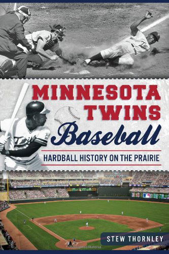 Cover for Stew Thornley · Minnesota Twins Baseball: Hardball History on the Prairie (Sports History) (Paperback Book) (2014)