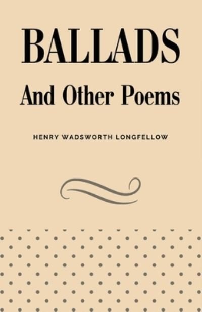 Cover for Henry Wadsworth Longfellow · Ballads and Other Poems (Bog) (2023)