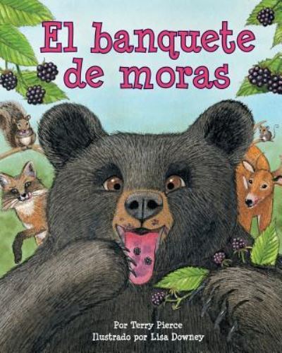 El Banquete de Moras (Blackberry Banquet) - Terry Pierce - Kirjat - Arbordale Publishing - 9781628553819 - tiistai 1. heinäkuuta 2008