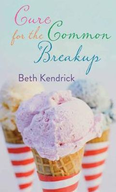 Cover for Beth Kendrick · Cure for the Common Breakup (Hardcover Book) [Lrg edition] (2014)