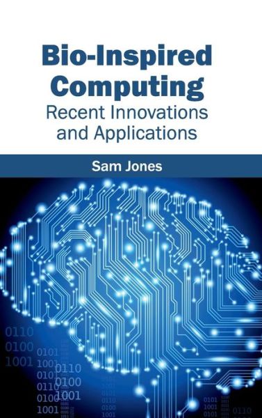 Cover for Sam Jones · Bio-inspired Computing: Recent Innovations and Applications (Hardcover Book) (2015)