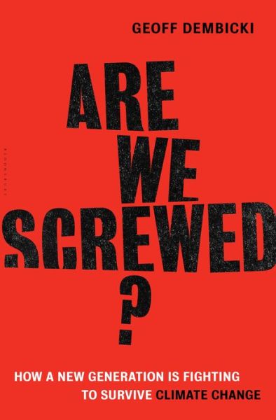 Cover for Geoff Dembicki · Are We Screwed?: How a New Generation is Fighting to Survive Climate Change (Hardcover Book) (2017)