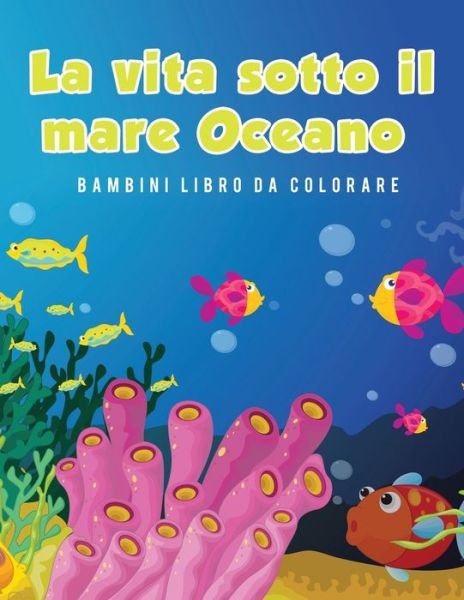 Cover for Young Scholar · La vita sotto il mare Oceano Bambini Libro da colorare (Paperback Book) (2017)