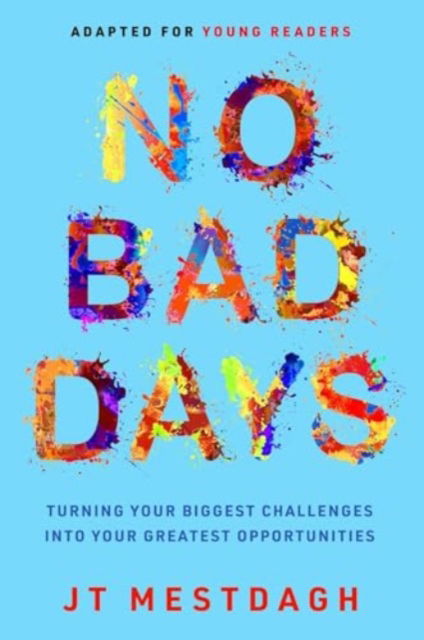 Cover for JT Mestdagh · No Bad Days: Turning Your Biggest Challenges into Your Greatest Opportunities (Adapted for Young Readers) (Hardcover Book) (2025)