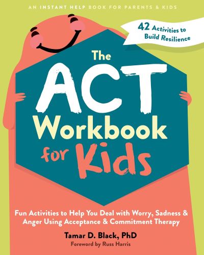 Cover for Tamar D. Black · The ACT Workbook for Kids: Fun Activities to Help You Deal with Worry, Sadness, and Anger Using Acceptance and Commitment Therapy (Paperback Book) (2024)