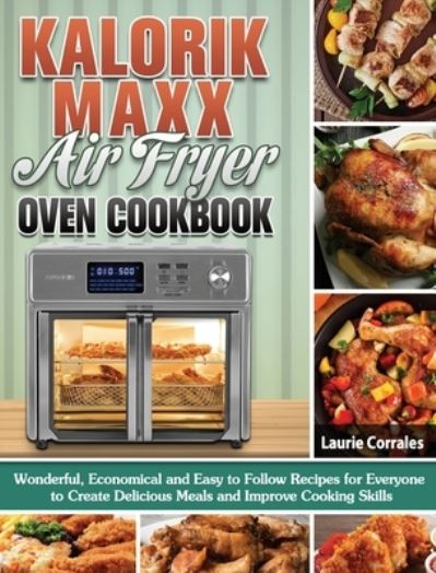 Cover for Laurie Corrales · Kalorik Maxx Air Fryer Oven Cookbook (Hardcover Book) (2020)