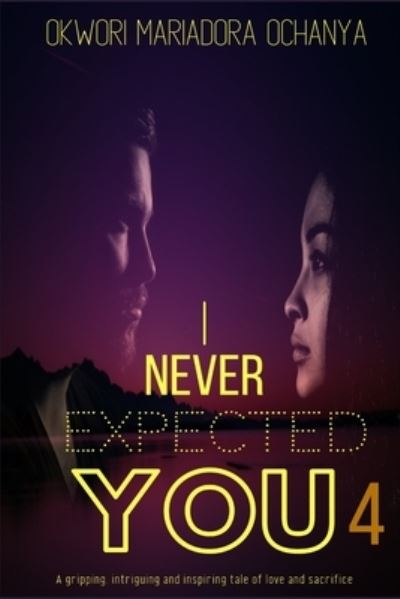 Cover for Okwori Mariadora Ochanya · I Never Expected You (Pocketbok) (2019)