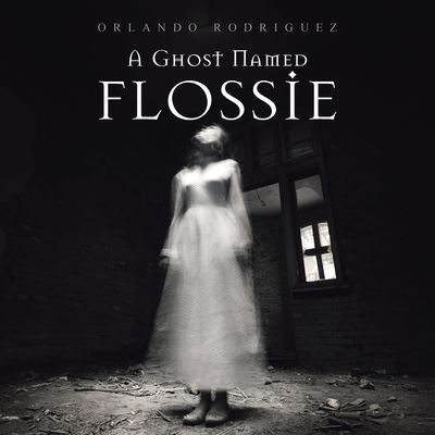 Cover for Orlando Rodriguez · A Ghost Named Flossie (Paperback Book) (2021)