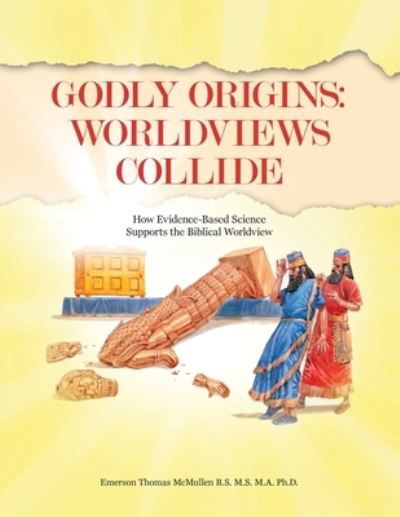 Cover for Emerson Thomas McMullen B.S. M.S. M.A. · Godly Origins : Worldviews Collide (Book) (2023)