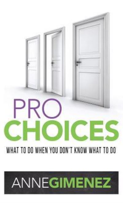 Cover for Anne Gimenez · Pro Choices: What to Do When You Don't Know What to Do (Hardcover Book) (2019)