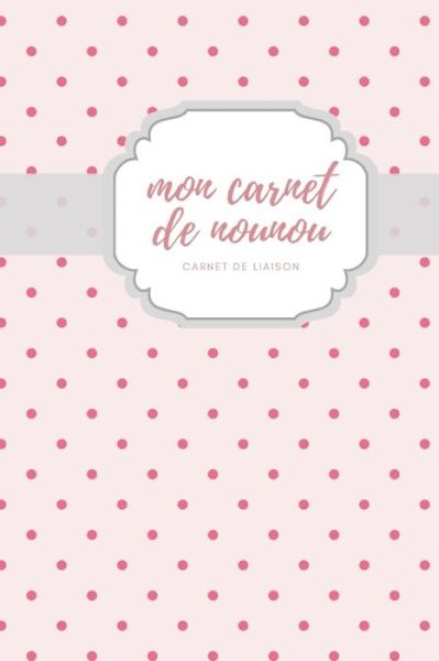 Cover for Carnet Nounou · Mon carnet de nounou carnet de liaison (Paperback Book) (2019)