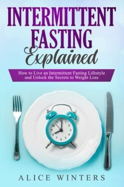Cover for Alice Winters · Intermittent Fasting Explained (Taschenbuch) (2019)