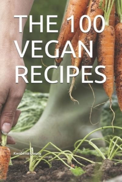 Cover for Kwabena Owusu · The 100 Vegan Recipes (Paperback Book) (2019)