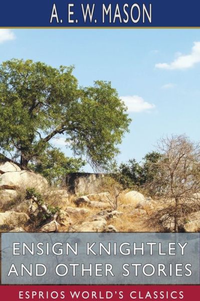 Cover for A E W Mason · Ensign Knightley and Other Stories (Esprios Classics) (Paperback Book) (2024)