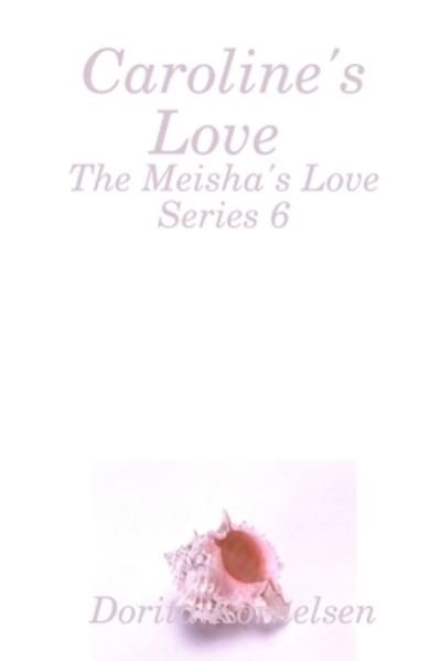 Cover for Dorita Kornelsen · Caroline's Love (The Meisha's Love Series 6) (Paperback Book) (2020)
