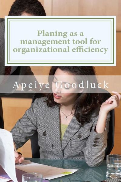 Cover for Apeiye Goodluck · Planing as a management tool for achieving organizational efficiency (Paperback Book) (2018)