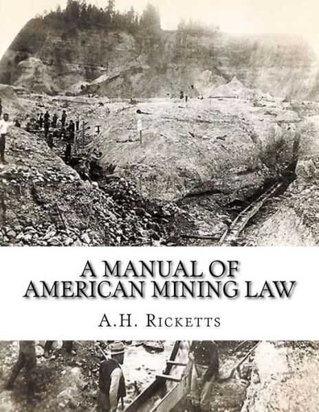 Cover for A H Ricketts · A Manual of American Mining Law (Paperback Book) (2018)