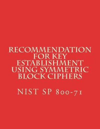 Cover for National Institute of Standards and Tech · Recommendation for Key Establishment Using Symmetric Block Ciphers (Paperback Book) (2018)