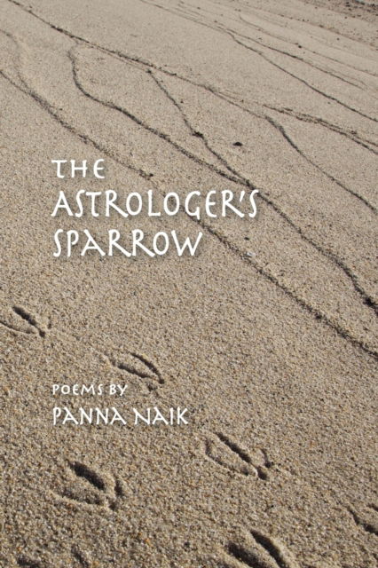 The Astrologer's Sparrow: Poems - Panna Naik - Livres - New Academia Publishing/Scarith Books - 9781732698819 - 16 octobre 2018