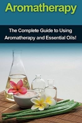 Cover for Julia Edwards · Aromatherapy: The complete guide to using aromatherapy and essential oils! (Paperback Book) (2019)