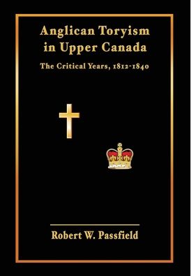 Cover for Robert W Passfield · Anglican Toryism in Upper Canada (Gebundenes Buch) (2019)