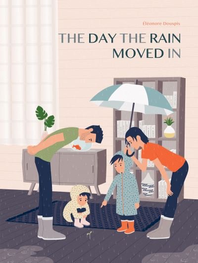 Cover for Ã‰lÃ©onore Douspis · The Day the Rain Moved in (Hardcover Book) (2021)