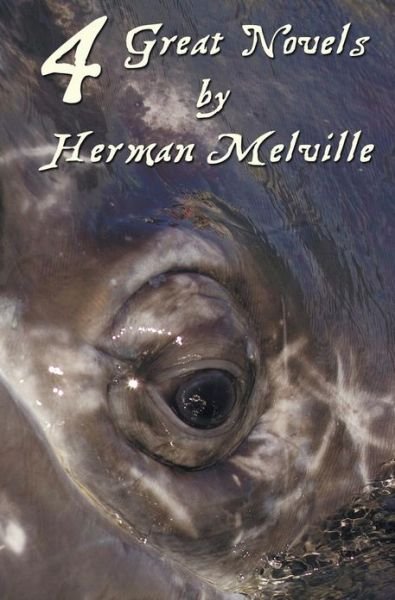 Cover for Herman Melville · Four Great Novels by Herman Melville, (Complete and Unabridged). Including Moby Dick, Typee, a Romance of the South Seas, Omoo: Adventures in the Sout (Hardcover bog) (2013)