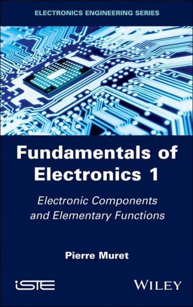 Cover for Pierre Muret · Fundamentals of Electronics 1: Electronic Components and Elementary Functions (Gebundenes Buch) (2017)