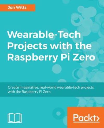 Cover for Thomas Hamilton · Wearable-Tech Projects with the Raspberry Pi Zero (Pocketbok) (2017)