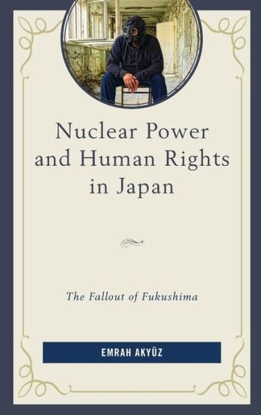 Cover for Emrah Akyuz · Nuclear Power and Human Rights in Japan: The Fallout of Fukushima (Hardcover bog) (2021)