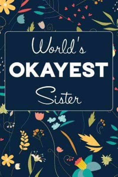 World's OKAYEST Sister - F W - Livros - Independently Published - 9781796438819 - 8 de fevereiro de 2019
