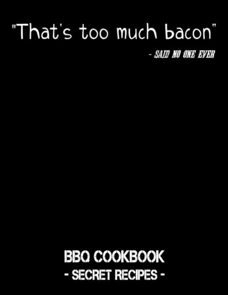 That's Too Much Bacon - Said No One Ever - Pitmaster Bbq - Książki - Independently Published - 9781798463819 - 1 marca 2019