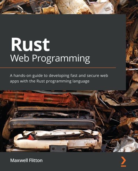 Cover for Maxwell Flitton · Rust Web Programming: A hands-on guide to developing fast and secure web apps with the Rust programming language (Taschenbuch) (2021)