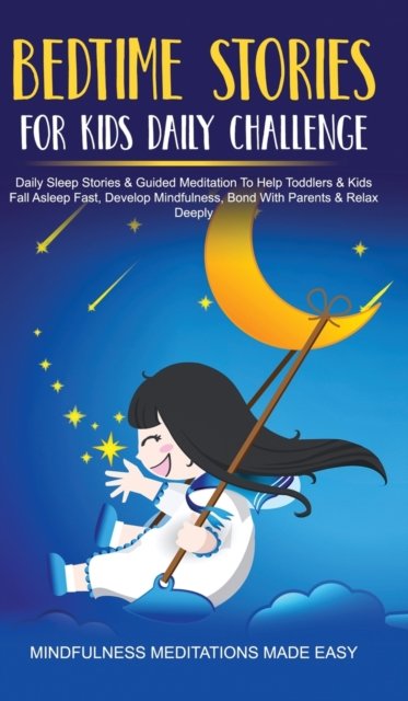 Cover for Mindfulness Meditations Made Easy · Bedtime Stories For Kids Daily Challenge Daily Sleep Stories &amp; Guided Meditation To Help Toddlers&amp; Kids Fall Asleep Fast, Develop Mindfulness, Bond With Parents &amp; Relax Deeply (Hardcover Book) (2021)