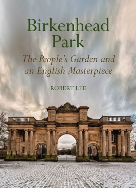 Cover for Robert Lee · Birkenhead Park: The People's Garden and an English Masterpiece (Inbunden Bok) (2024)