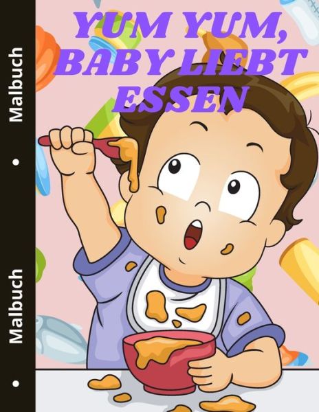 Cover for Sonya Thunder · Yum yum, Baby liebt Essen: Niedliches Lebensmittel Malbuch fur Kleinkinder Leckeres Essen (Paperback Book) (2021)