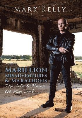 Cover for Mark Kelly · Marillion, Misadventures &amp; Marathons: The Life &amp; Times Of Mad Jack (Hardcover Book) (2022)