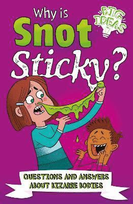 Cover for Potter, William (Author) · Why Is Snot Sticky?: Questions and Answers About Bizarre Bodies - Big Ideas! (Paperback Book) (2021)