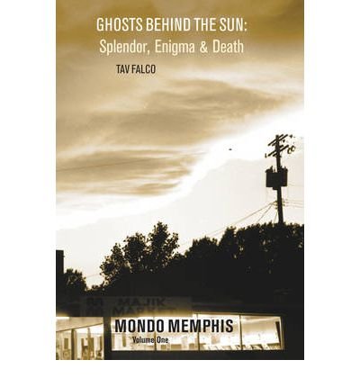 Ghosts Behind The Sun: Splendor, Engima & Death - Tav Falco - Kirjat - Creation Books - 9781840681819 - tiistai 15. marraskuuta 2011